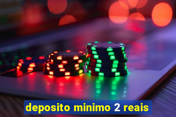 deposito minimo 2 reais